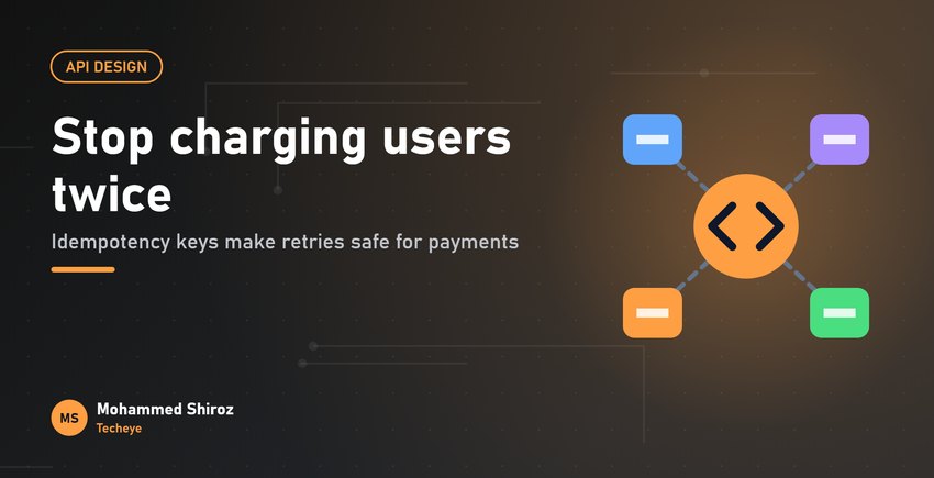 Idempotency Keys: How to Stop Charging Users Twice