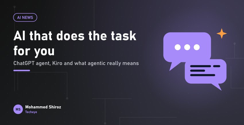 ChatGPT Agent, Kiro and the Rise of AI That Does the Task for You