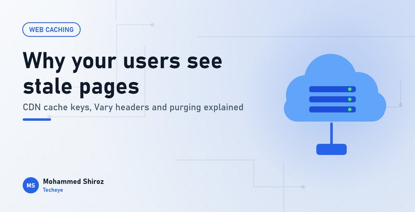 What Is a CDN Cache Key, and Why Are Your Users Seeing Stale Pages?